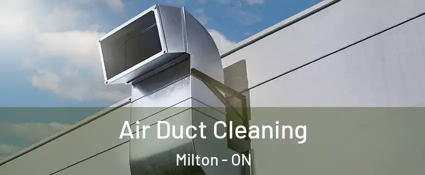 Air Duct Cleaning Milton - ON