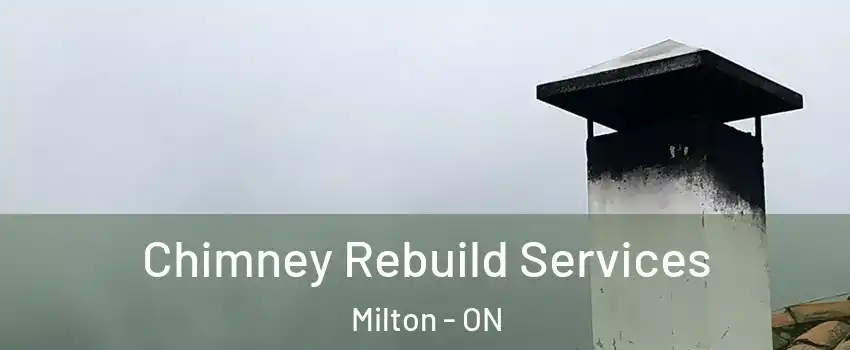  Chimney Rebuild Services Milton - ON
