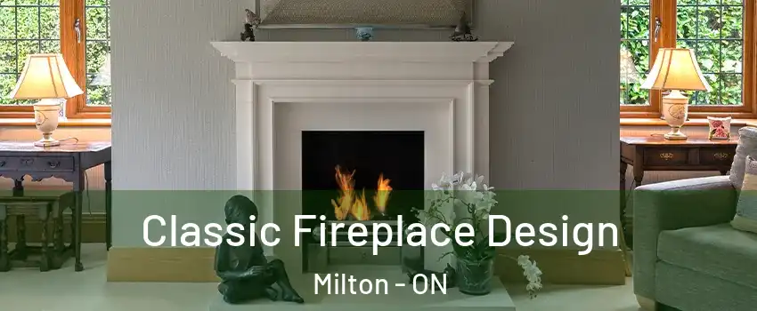  Classic Fireplace Design Milton - ON