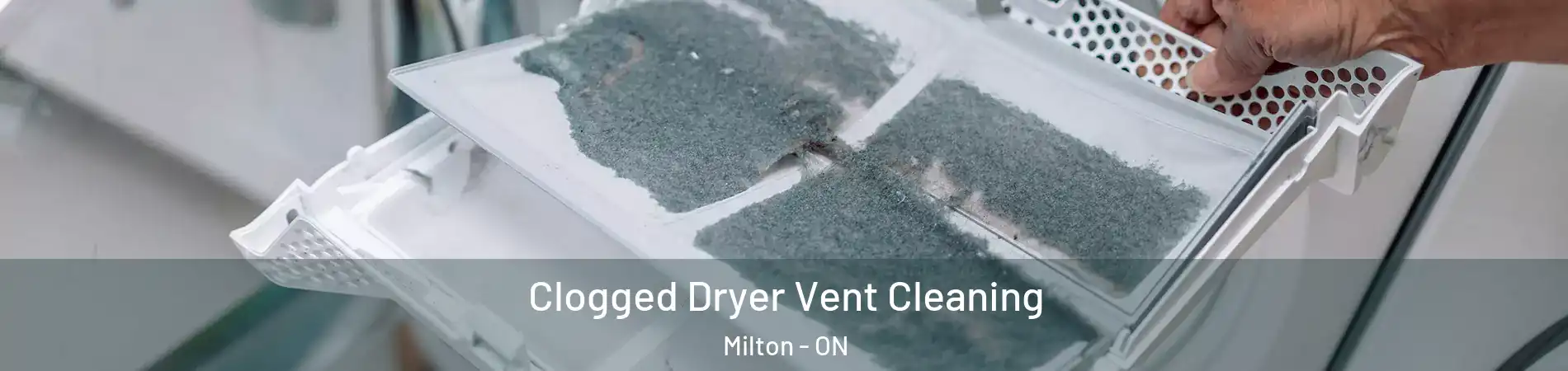  Clogged Dryer Vent Cleaning Milton - ON
