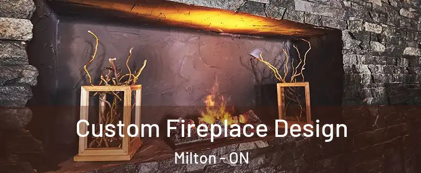  Custom Fireplace Design Milton - ON