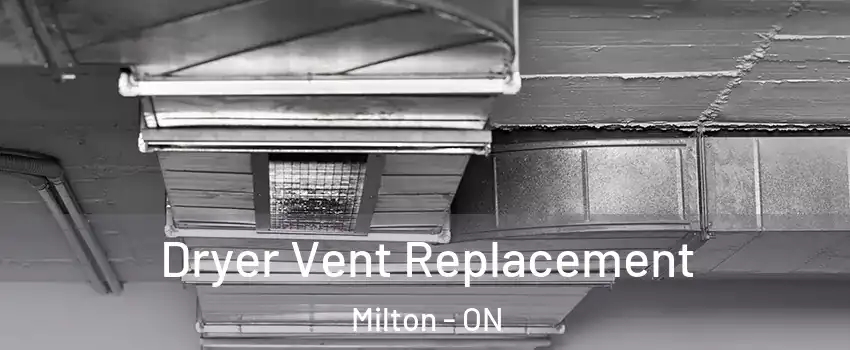  Dryer Vent Replacement Milton - ON