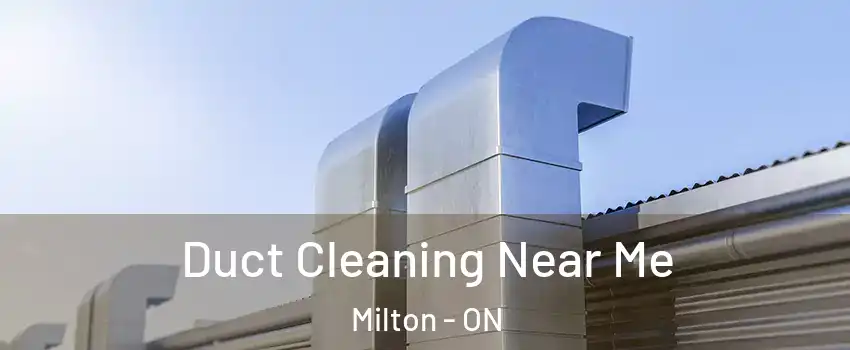  Duct Cleaning Near Me Milton - ON