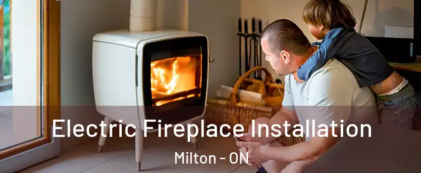  Electric Fireplace Installation Milton - ON