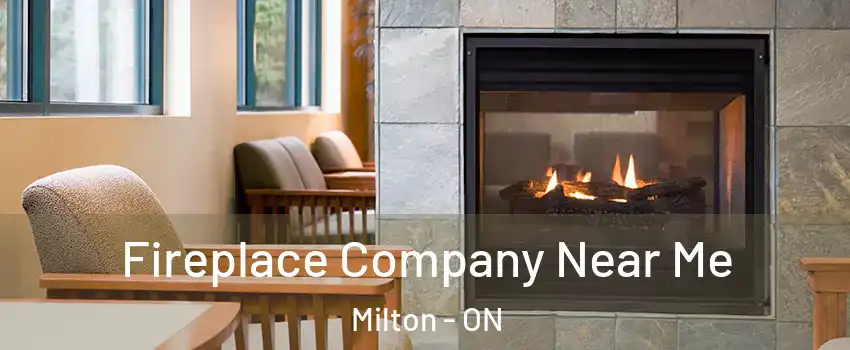  Fireplace Company Near Me Milton - ON