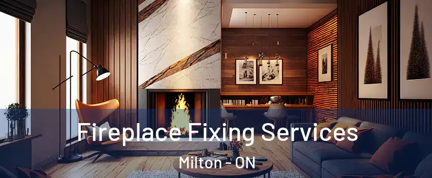  Fireplace Fixing Services Milton - ON