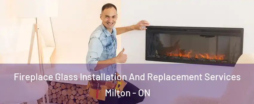  Fireplace Glass Installation And Replacement Services Milton - ON