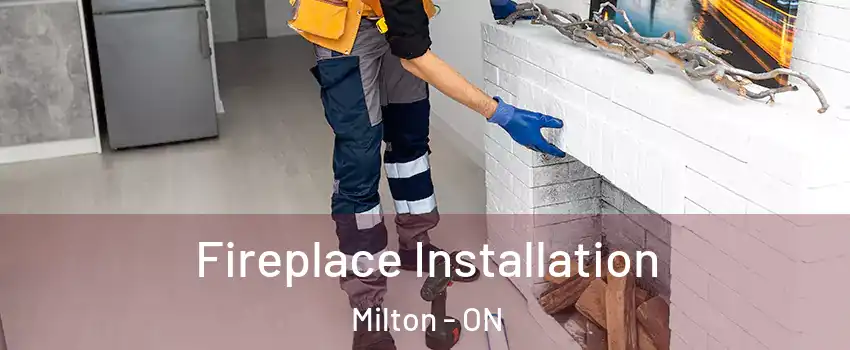  Fireplace Installation Milton - ON