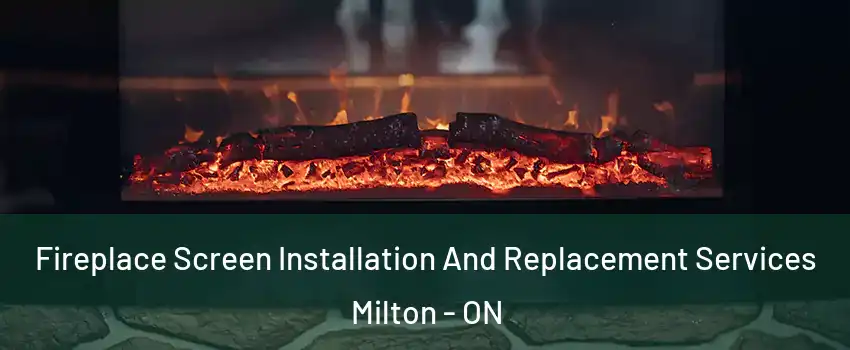  Fireplace Screen Installation And Replacement Services Milton - ON