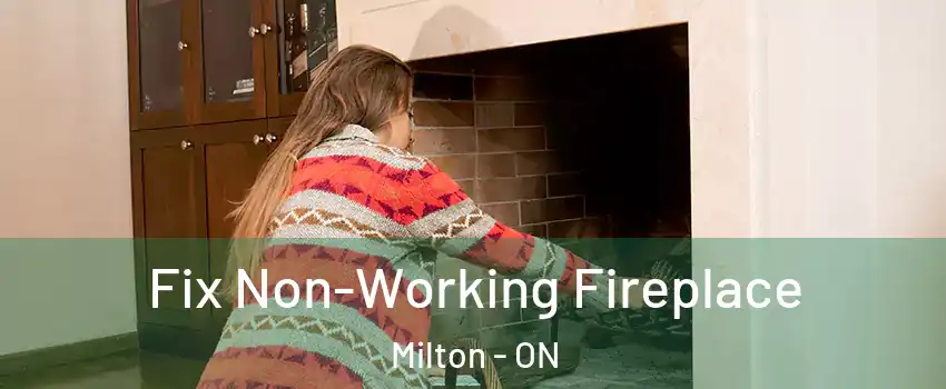  Fix Non-Working Fireplace Milton - ON
