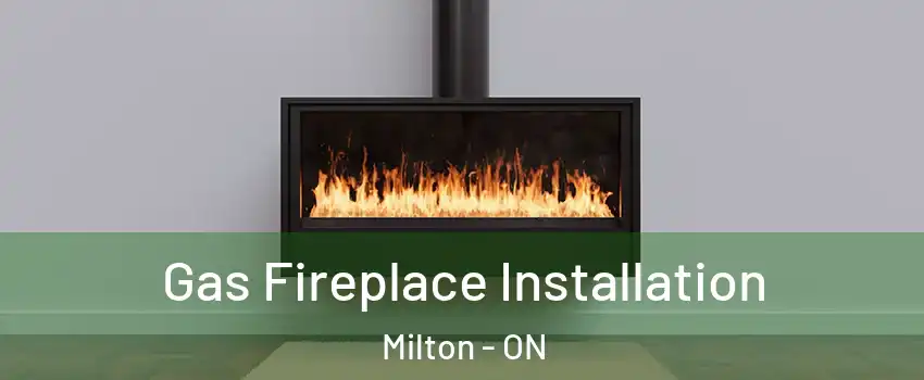  Gas Fireplace Installation Milton - ON
