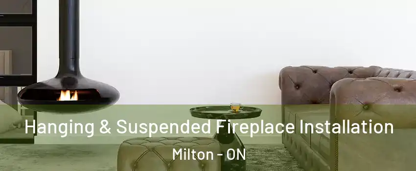  Hanging & Suspended Fireplace Installation Milton - ON