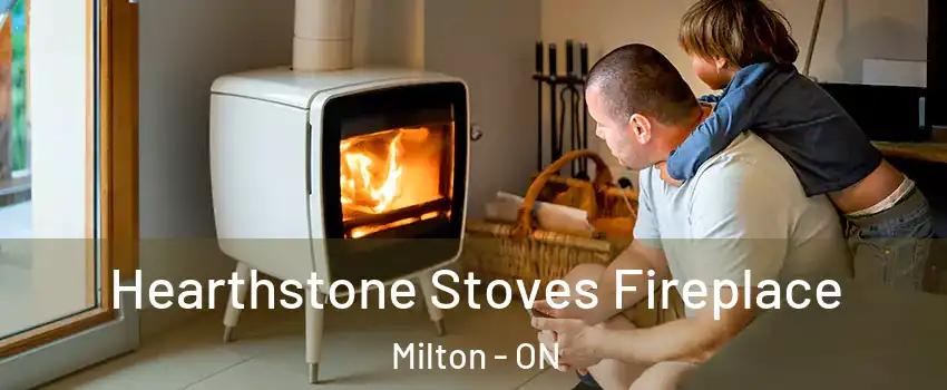  Hearthstone Stoves Fireplace Milton - ON