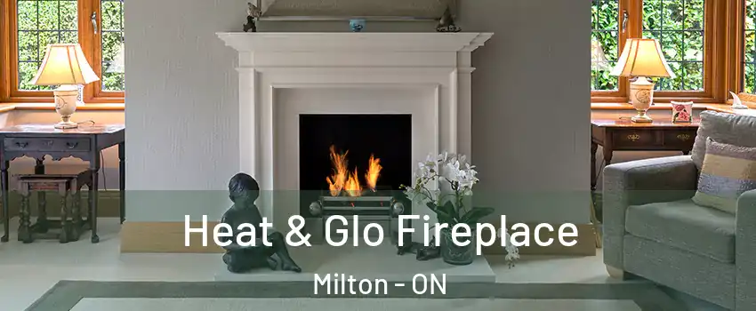 Heat & Glo Fireplace Milton - ON