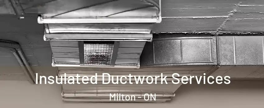  Insulated Ductwork Services Milton - ON