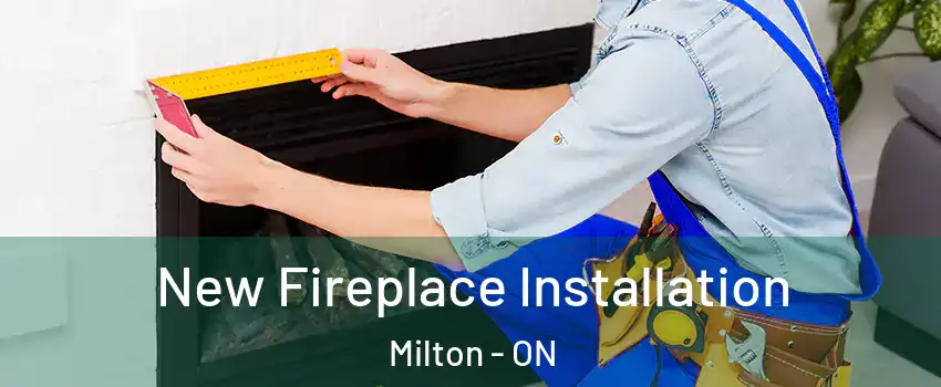  New Fireplace Installation Milton - ON