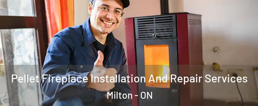  Pellet Fireplace Installation And Repair Services Milton - ON