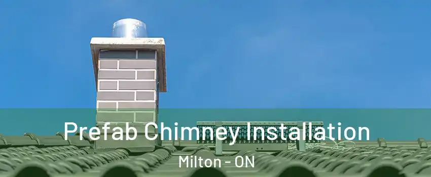  Prefab Chimney Installation Milton - ON