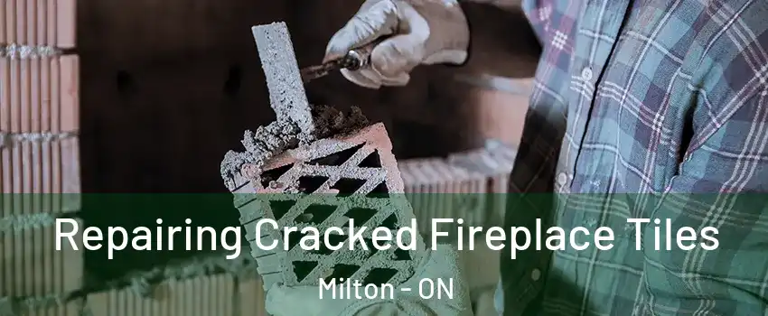  Repairing Cracked Fireplace Tiles Milton - ON