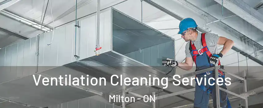  Ventilation Cleaning Services Milton - ON