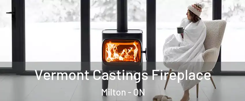 Vermont Castings Fireplace Milton - ON