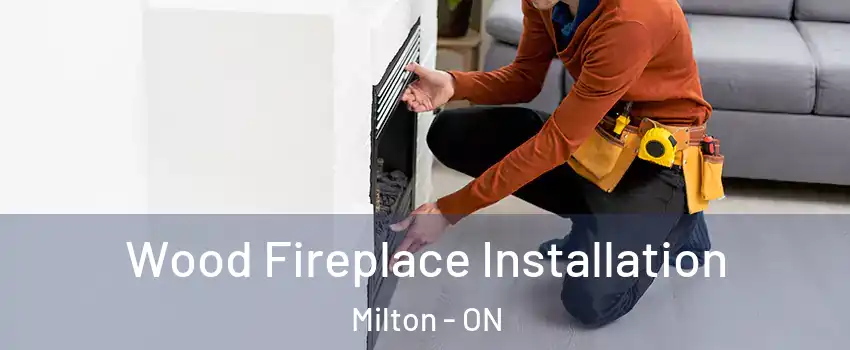  Wood Fireplace Installation Milton - ON