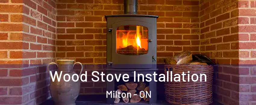  Wood Stove Installation Milton - ON