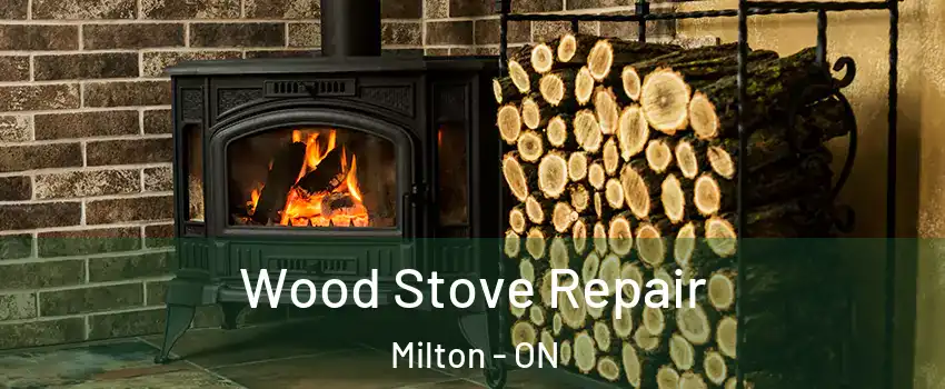  Wood Stove Repair Milton - ON
